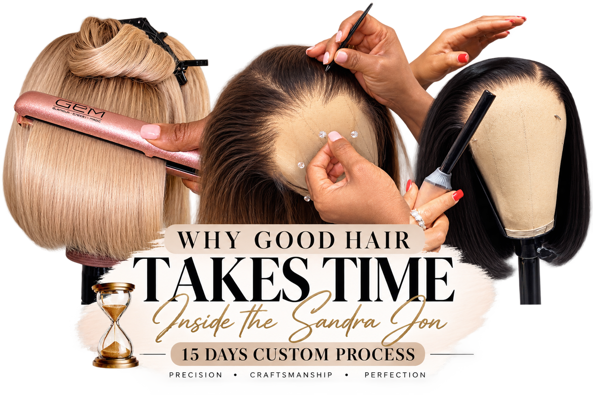 Why Good Hair Takes Time: Inside the Sandra Jon 15-Day Custom Process